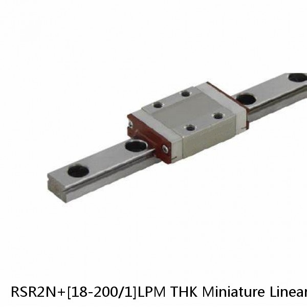 RSR2N+[18-200/1]LPM THK Miniature Linear Guide Full Ball RSR Series