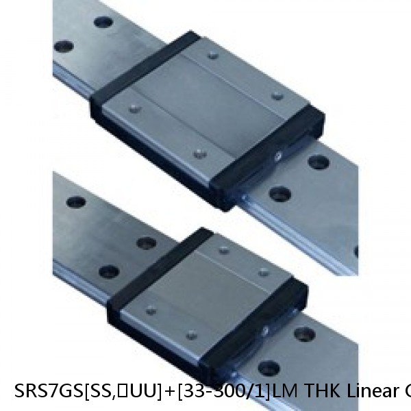 SRS7GS[SS,​UU]+[33-300/1]LM THK Linear Guides Full Ball SRS-G  Accuracy and Preload Selectable