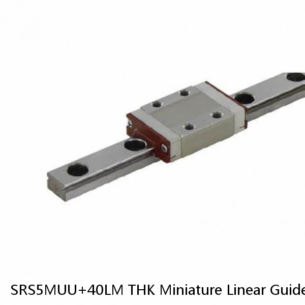 SRS5MUU+40LM THK Miniature Linear Guide Stocked Sizes Standard and Wide Standard Grade SRS Series