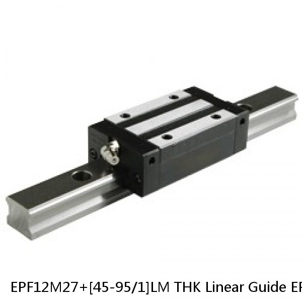 EPF12M27+[45-95/1]LM THK Linear Guide EPF Accuracy Selectable