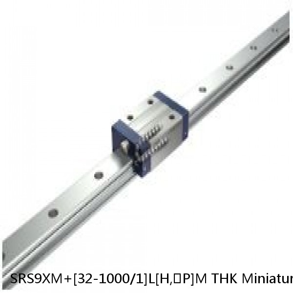 SRS9XM+[32-1000/1]L[H,​P]M THK Miniature Linear Guide Caged Ball SRS Series