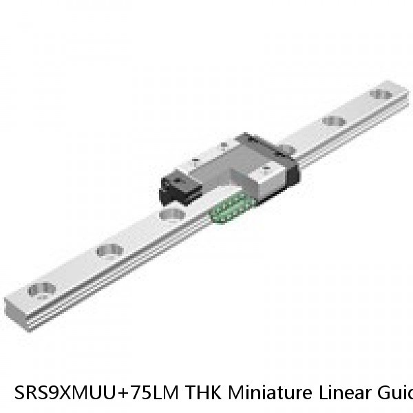 SRS9XMUU+75LM THK Miniature Linear Guide Stocked Sizes Standard and Wide Standard Grade SRS Series