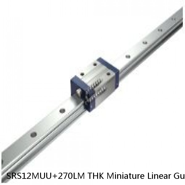 SRS12MUU+270LM THK Miniature Linear Guide Stocked Sizes Standard and Wide Standard Grade SRS Series